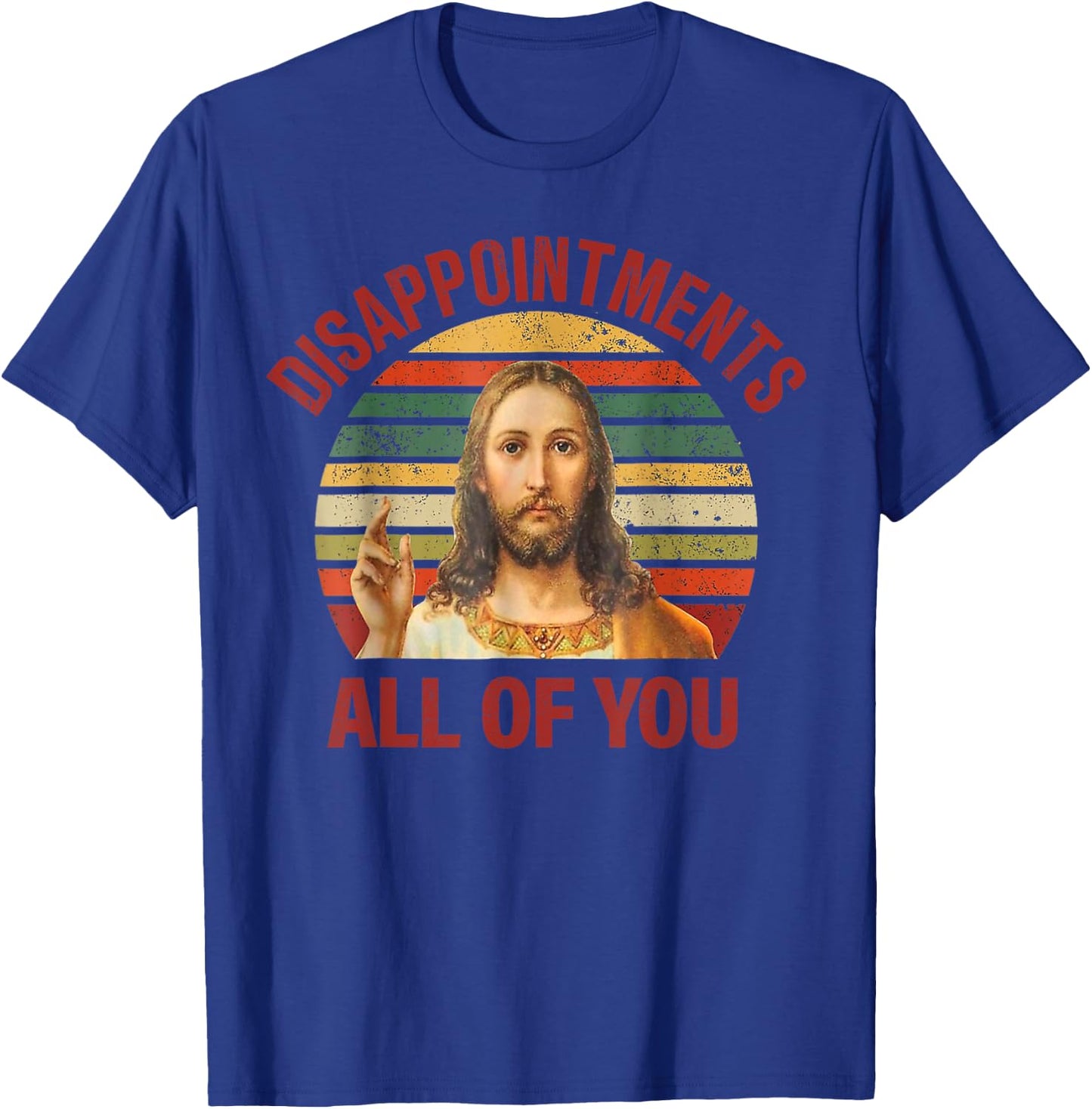 Disappointments Sarcastic All Of You Christian Jesus T-Shirt - T-Shirt | Royal