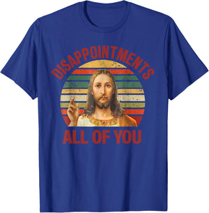 Disappointments Sarcastic All Of You Christian Jesus T-Shirt - T-Shirt | Royal