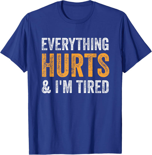 Everything Hurts And I'm Tired - Vintage T-Shirt - T-Shirt | Royal