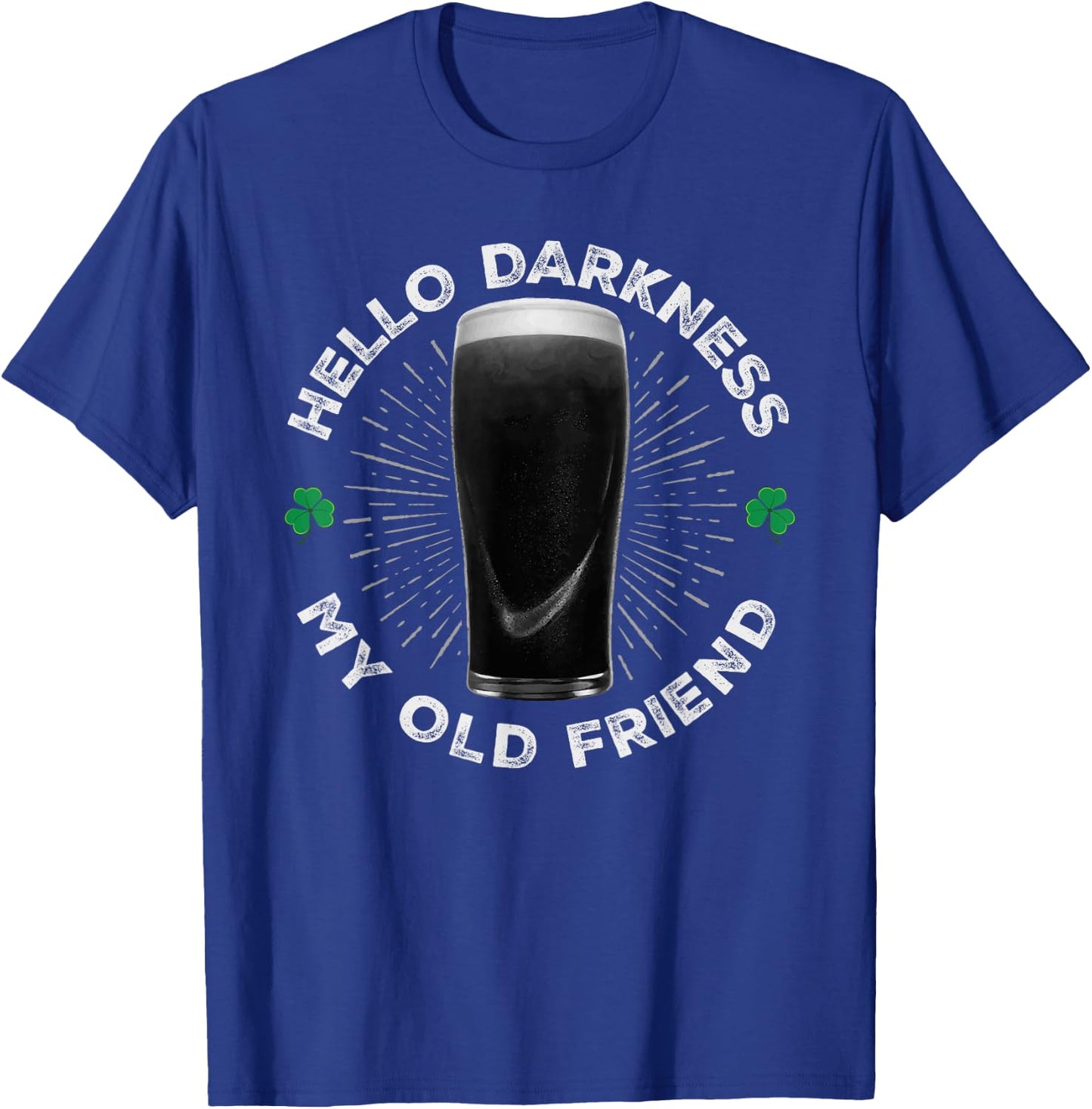 Hello Darkness My Old Friend, Funny St Patrick's Day Stout T-Shirt - T-Shirt | Royal