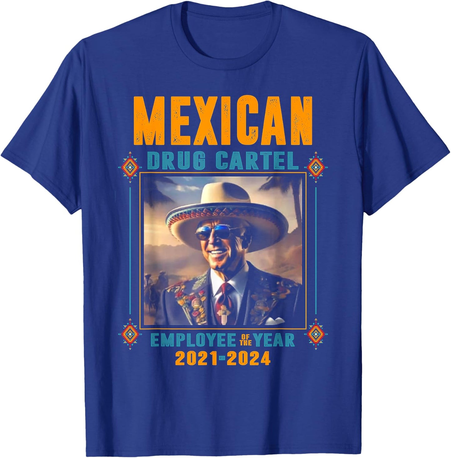 Mexican Drug Cartel Employee Of The Year - Biden T-Shirt - T-Shirt | Royal