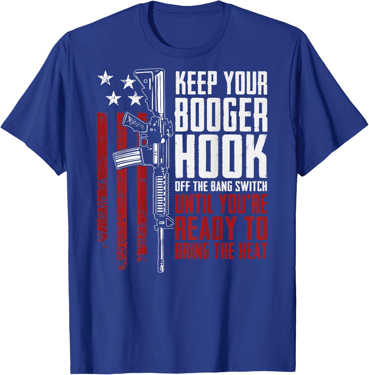 Keep Your Booger Hook Off The Bang Switch (ON BACK) T-Shirt - T-Shirt | Royal