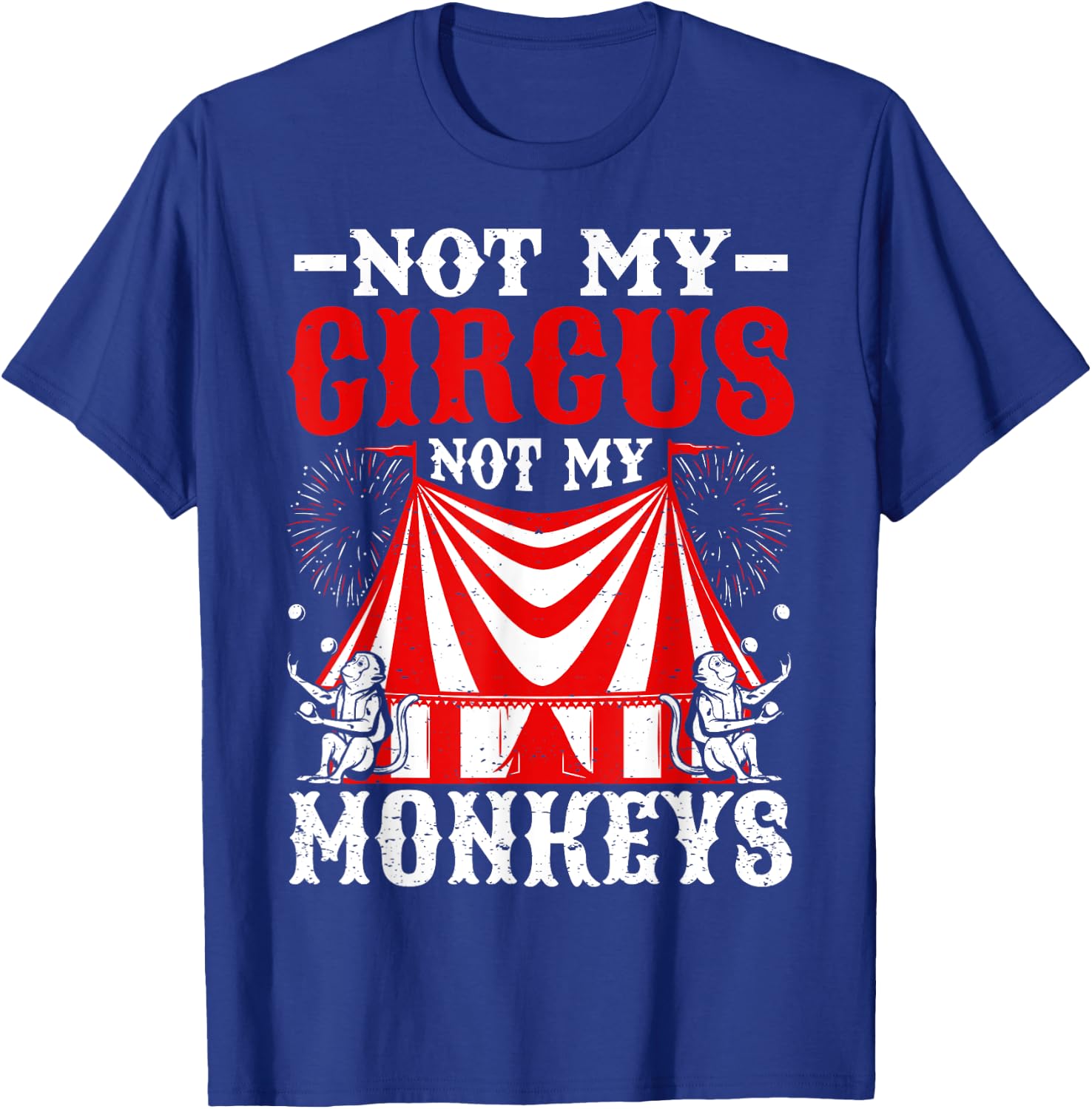 Not My Circus Not My Monkeys But I Know All The Clowns T-Shirt - T-Shirt | Royal