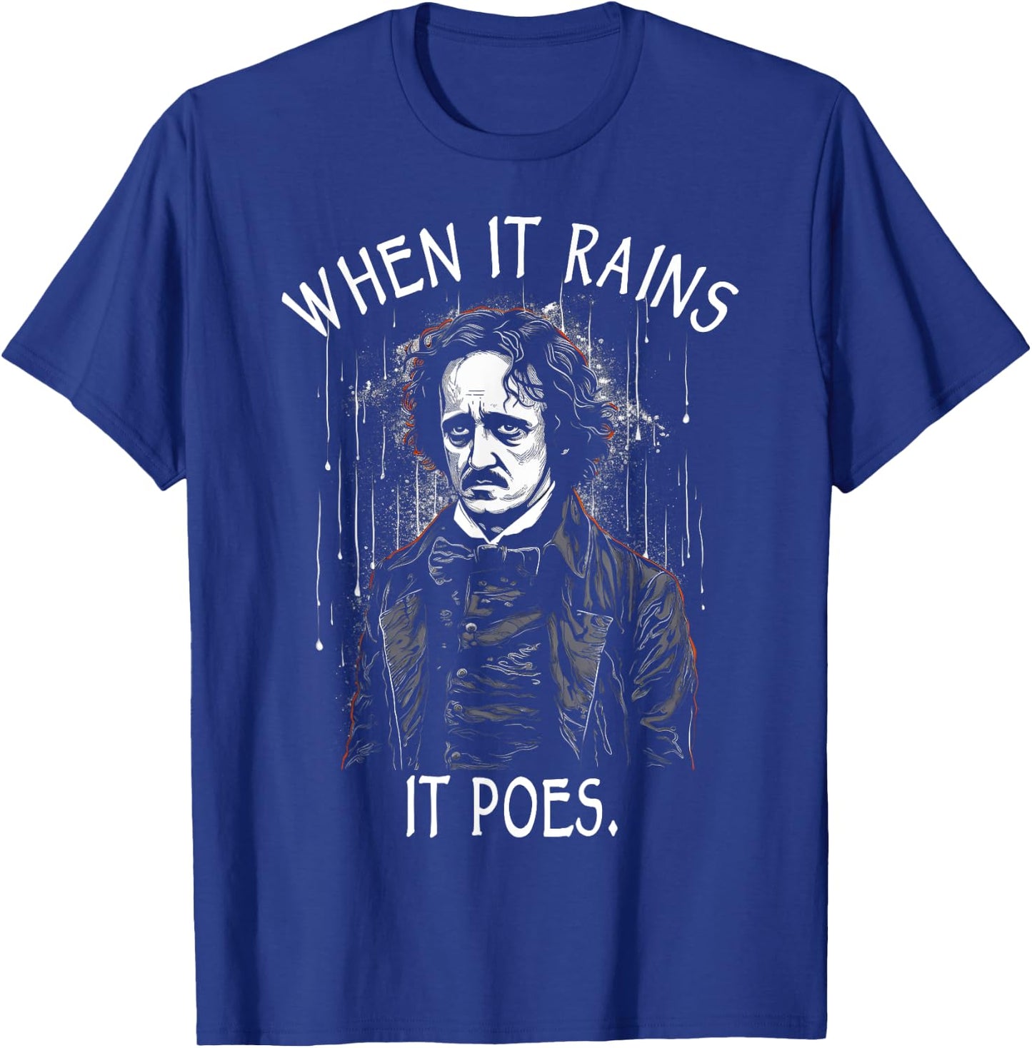 When It Rains It Poes, Funny Edgar Allan Poe T-Shirt - T-Shirt | Royal