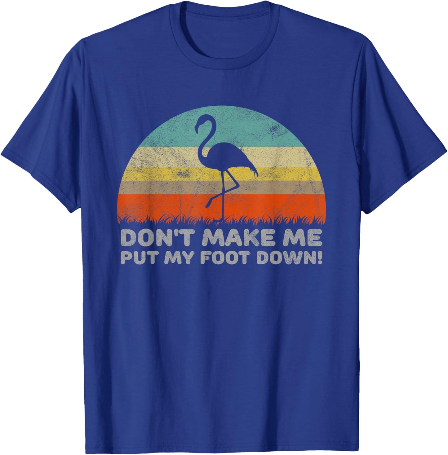 Don't Make Me Put My Foot Down Funny Flamingo T-Shirt - T-Shirt | Royal