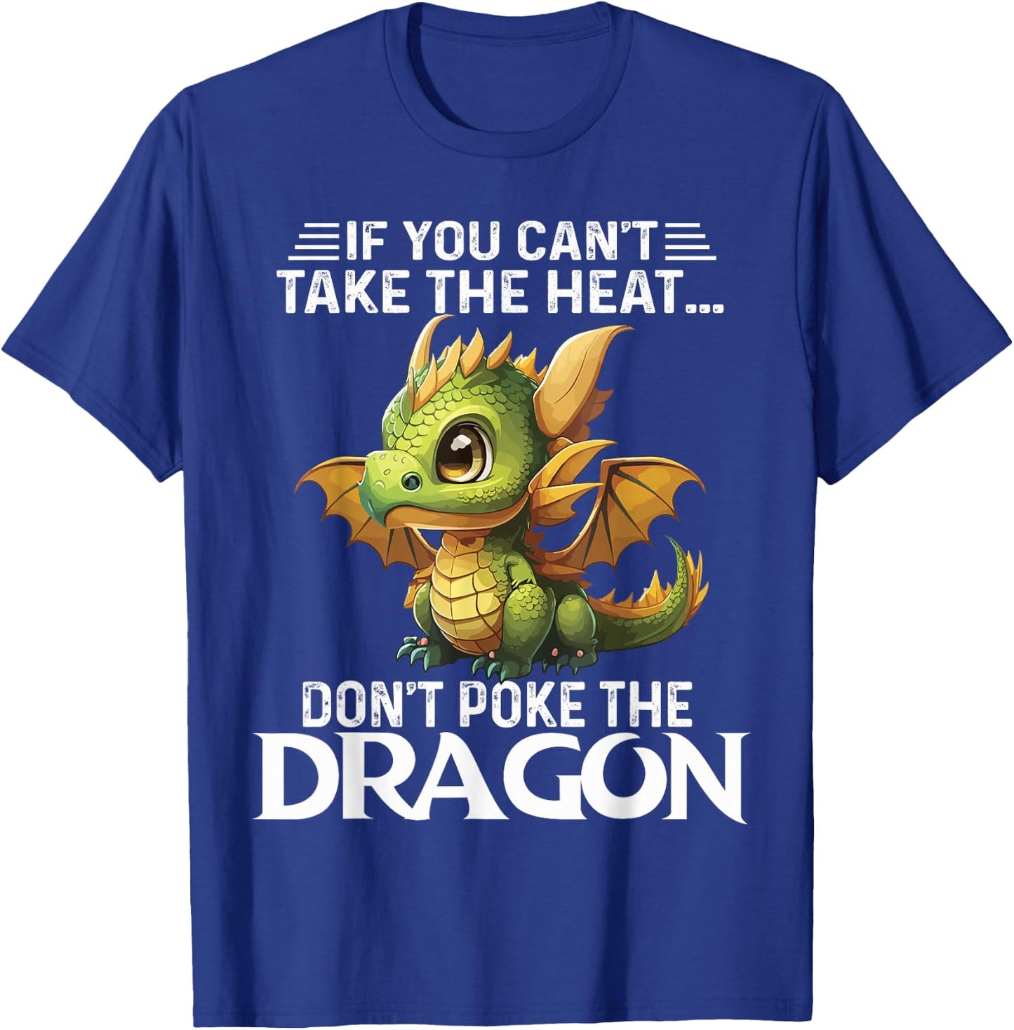 Cute If You Can't Take The Heat Don't Poke The Dragon T-Shirt - T-Shirt | Royal