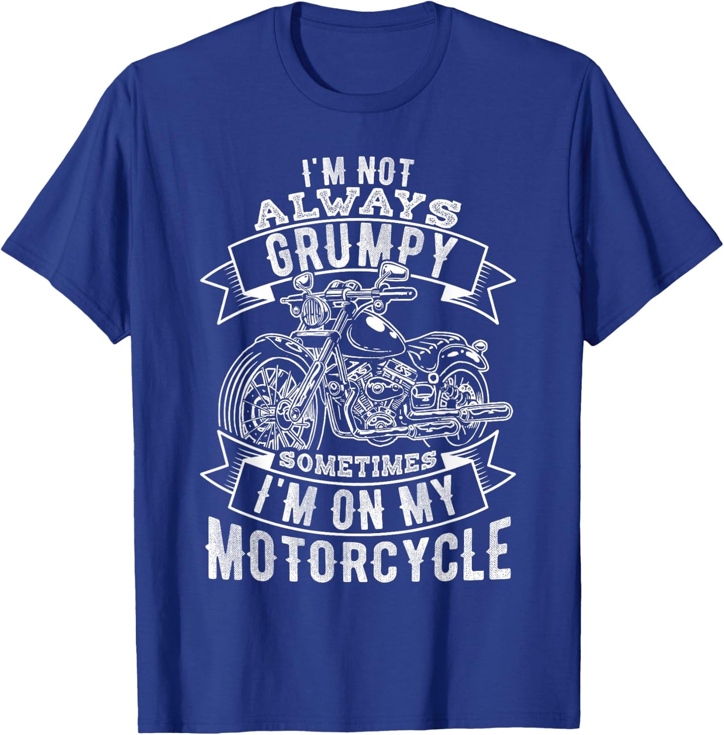 I'm Not Always Grumpy, Sometimes I'm on My Motorcycle T-Shirt - T-Shirt | Royal