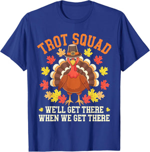 Trot Squad We'll Get There When We Get There Shirt Turkey T-Shirt - T-Shirt | Royal