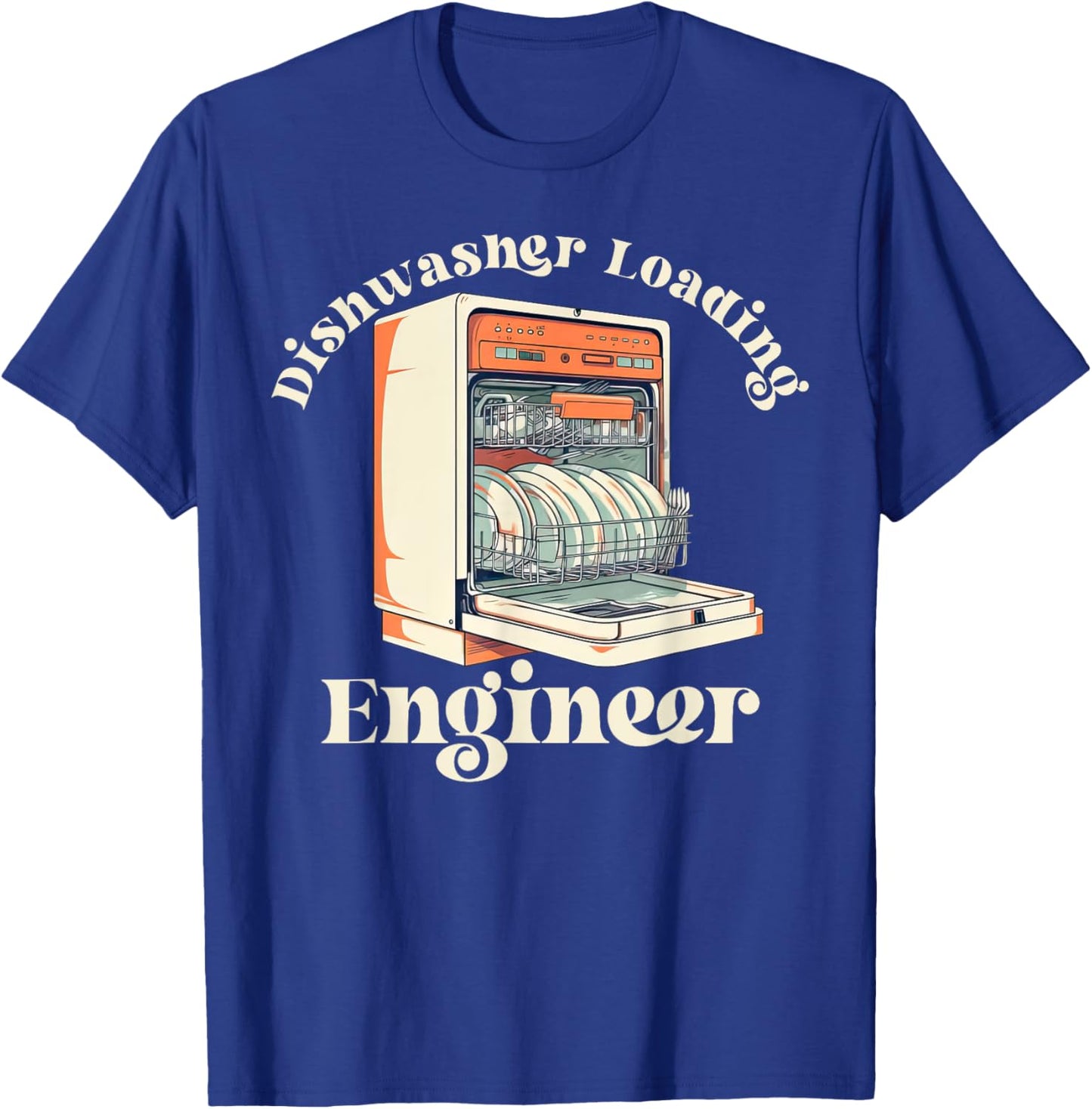 Dishwasher Loading Engineer Mom Dads Housework Funny Sarcasm T-Shirt - T-Shirt | Royal