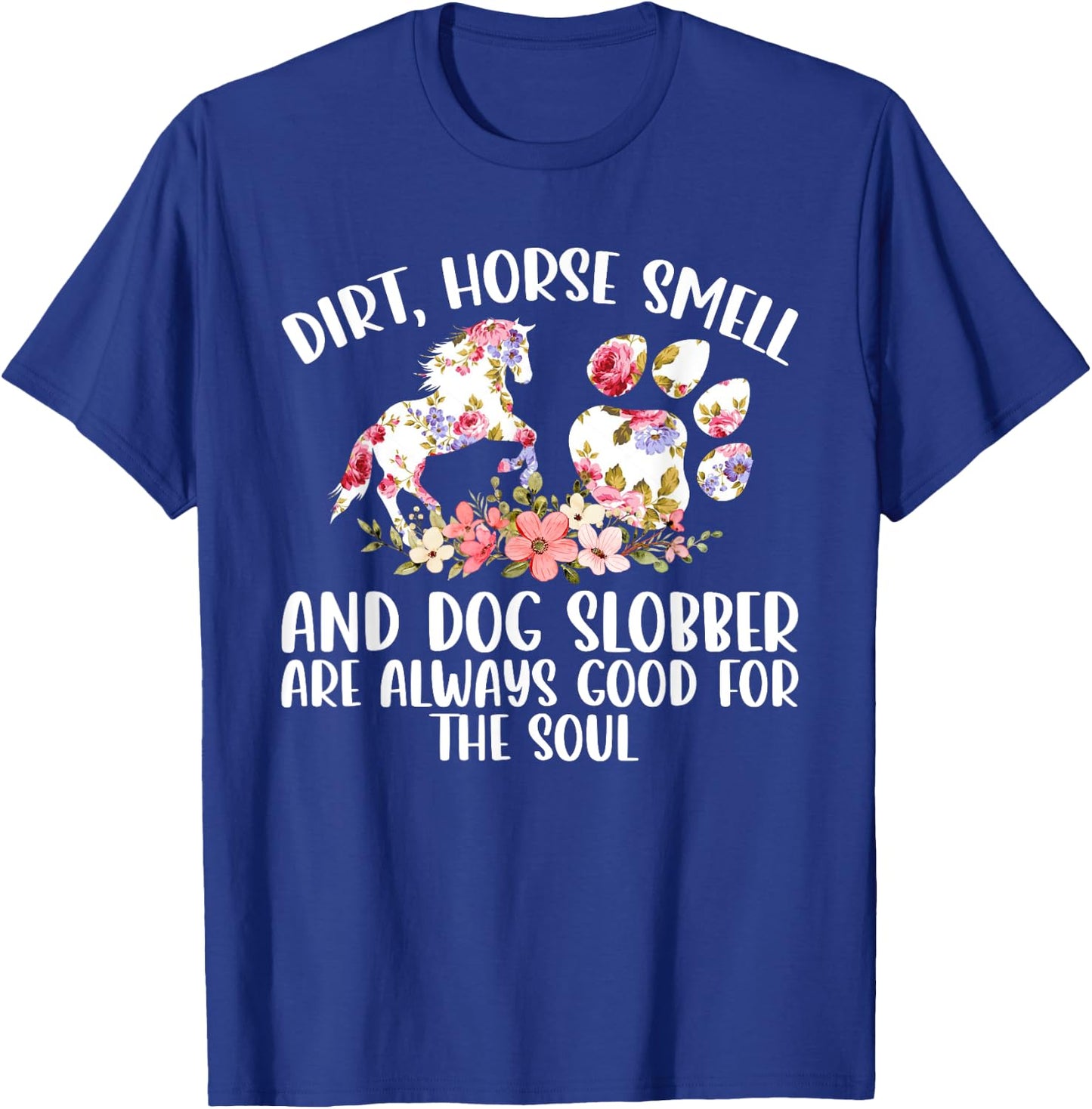 Dirt Horse Smell and Dog Slobber Horse Lover T-Shirt - T-Shirt | Royal