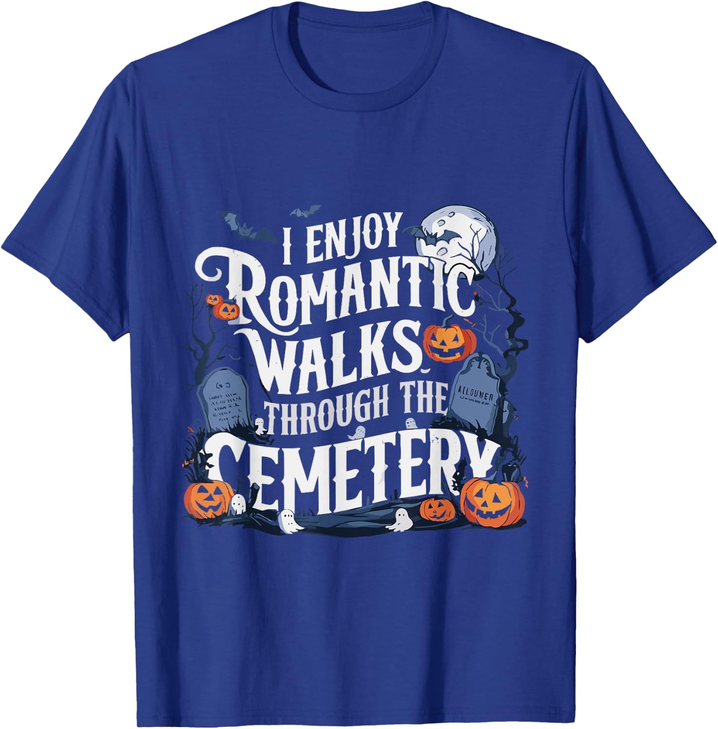 I Enjoy Romantic Walks Through The Cemetery Halloween Funny T-Shirt - T-Shirt | Royal
