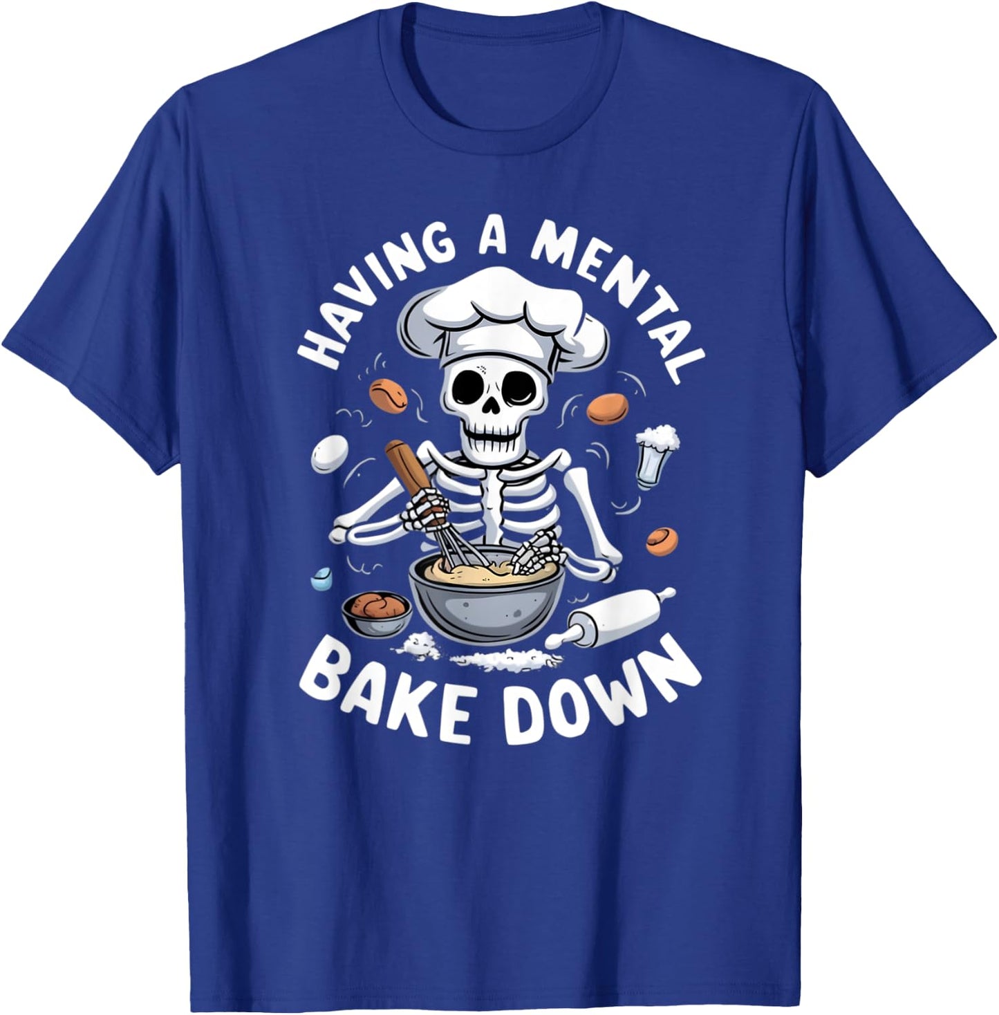 Having A Mental Bake Down Skeleton Funny Bakers T-Shirt - T-Shirt | Royal