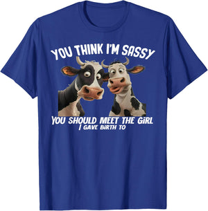 Cow You Think I'm Sassy You Should Meet The Girl T-Shirt - T-Shirt | Royal