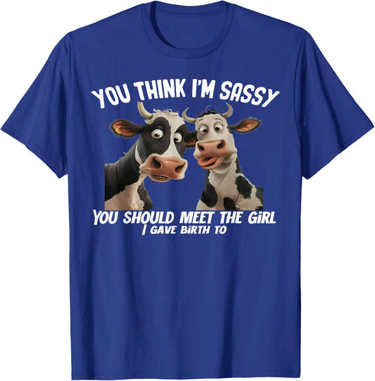Cow You Think I'm Sassy You Should Meet The Girl T-Shirt - T-Shirt | Royal