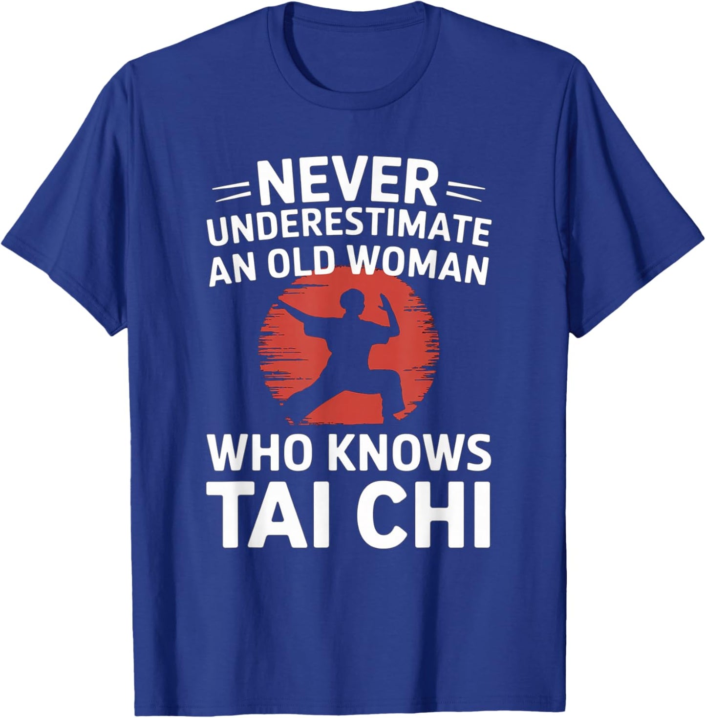 Never Underestimate An Old Woman Who Knows Tai Chi T-Shirt - T-Shirt | Royal