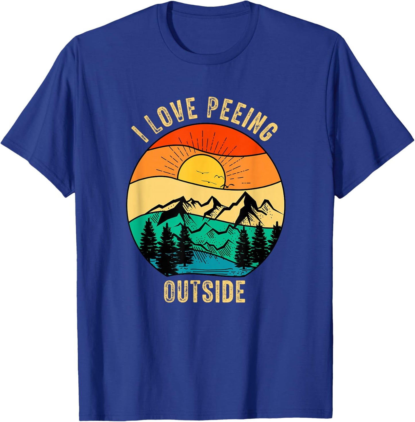Funny Outdoor Camping Hiking Adventure I Love Peeing Outside T-Shirt - T-Shirt | Royal