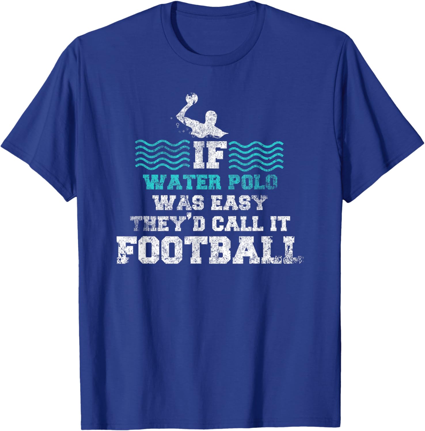 If Water Polo Was Easy They'd Call It Football Water Polo T-Shirt - T-Shirt | Royal