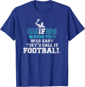 If Water Polo Was Easy They'd Call It Football Water Polo T-Shirt - T-Shirt | Royal