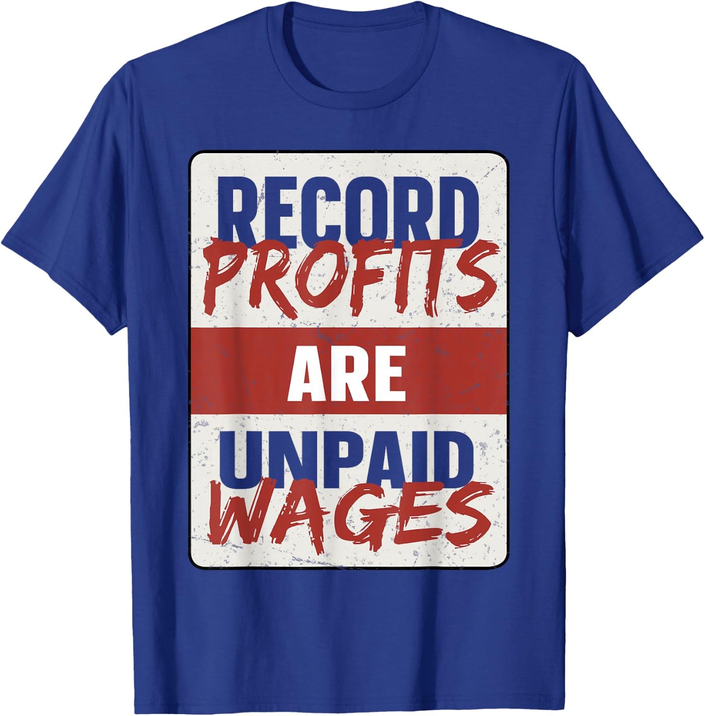 Record Profits Are Unpaid Wages T-Shirt - T-Shirt | Royal
