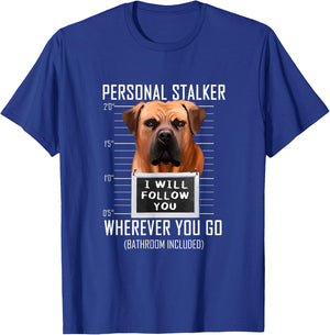 Personal Stalker Dog Boerboel I Will Follow You Mugshot Men Women Kids T-Shirt - T-Shirt | Royal