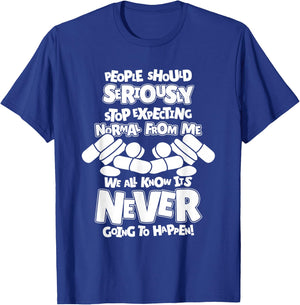 Pharmacy People Should Seriously Stop Expecting Normal T-Shirt - T-Shirt | Royal