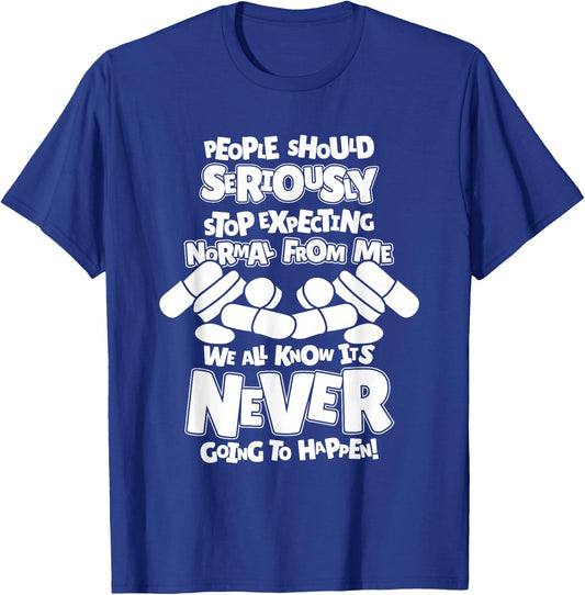 Pharmacy People Should Seriously Stop Expecting Normal T-Shirt - T-Shirt | Royal