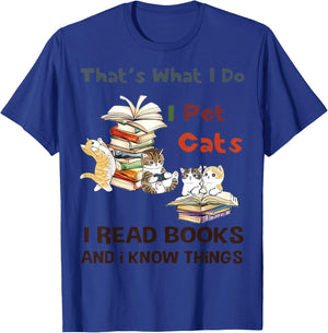 That’s What I Do I Pet Cats I Read Books And I Know Things T-Shirt - T-Shirt | Royal