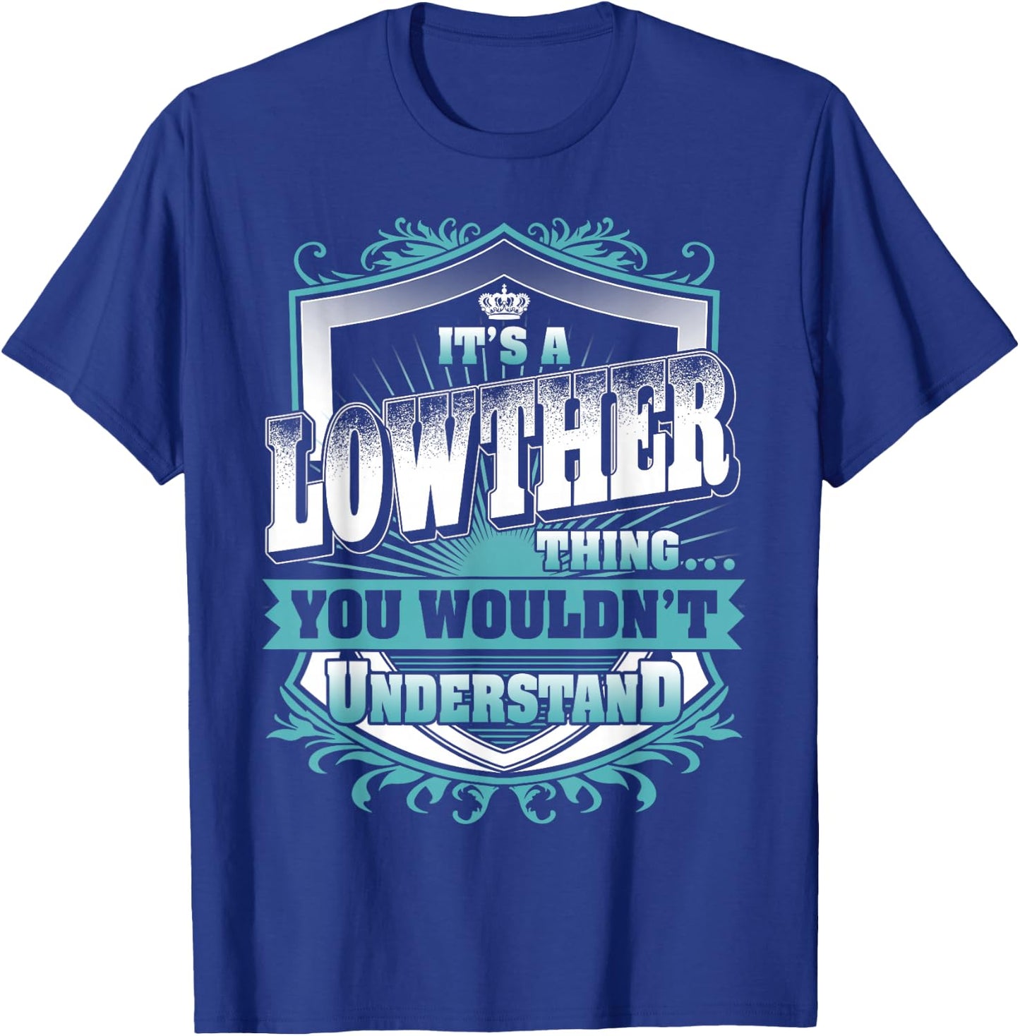 It's A Lowther Thing You Wouldn't Understand Family Name T-Shirt - T-Shirt | Royal