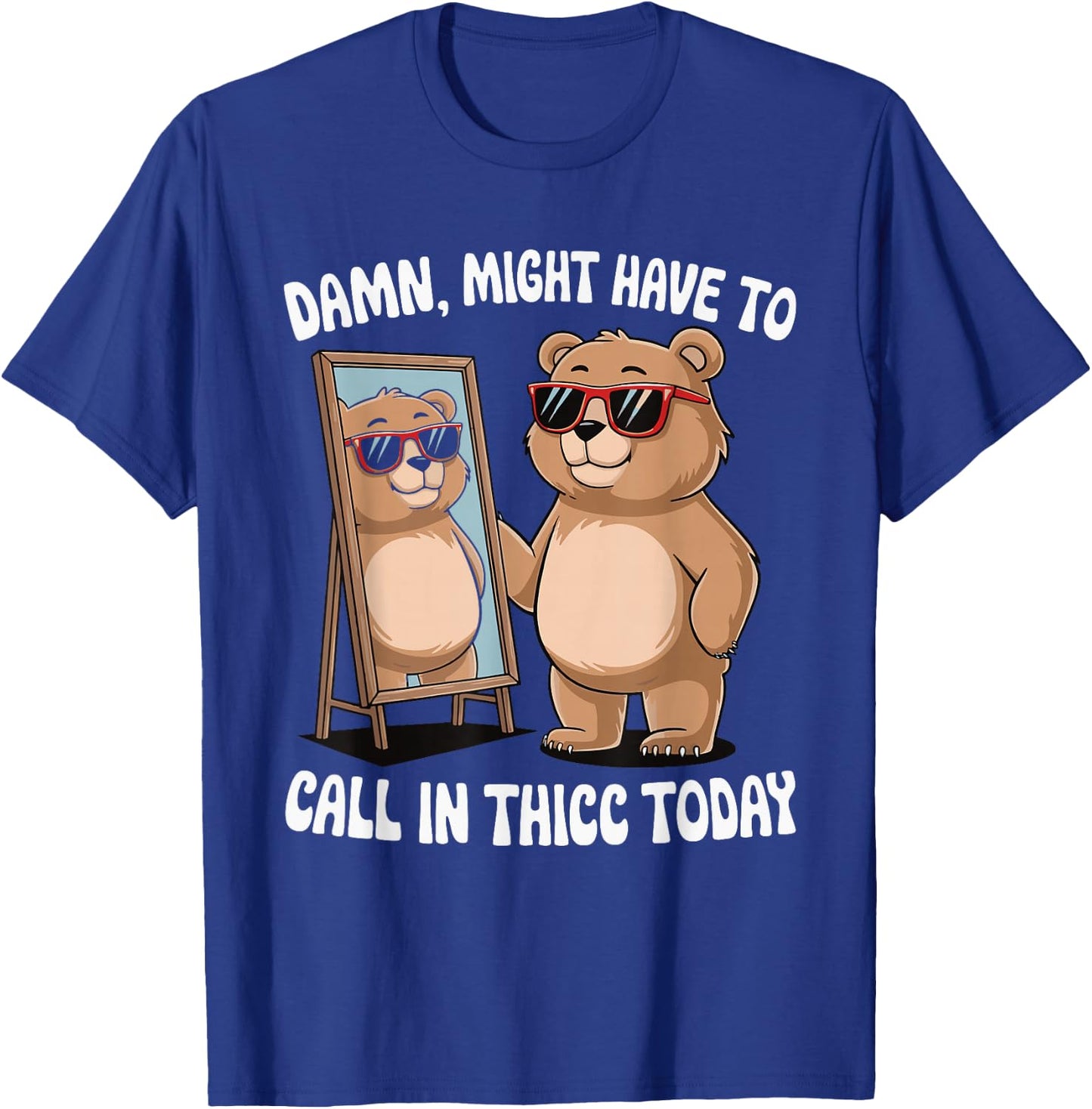 Damn Might Have To Call In Thicc Today T-Shirt - T-Shirt | Royal