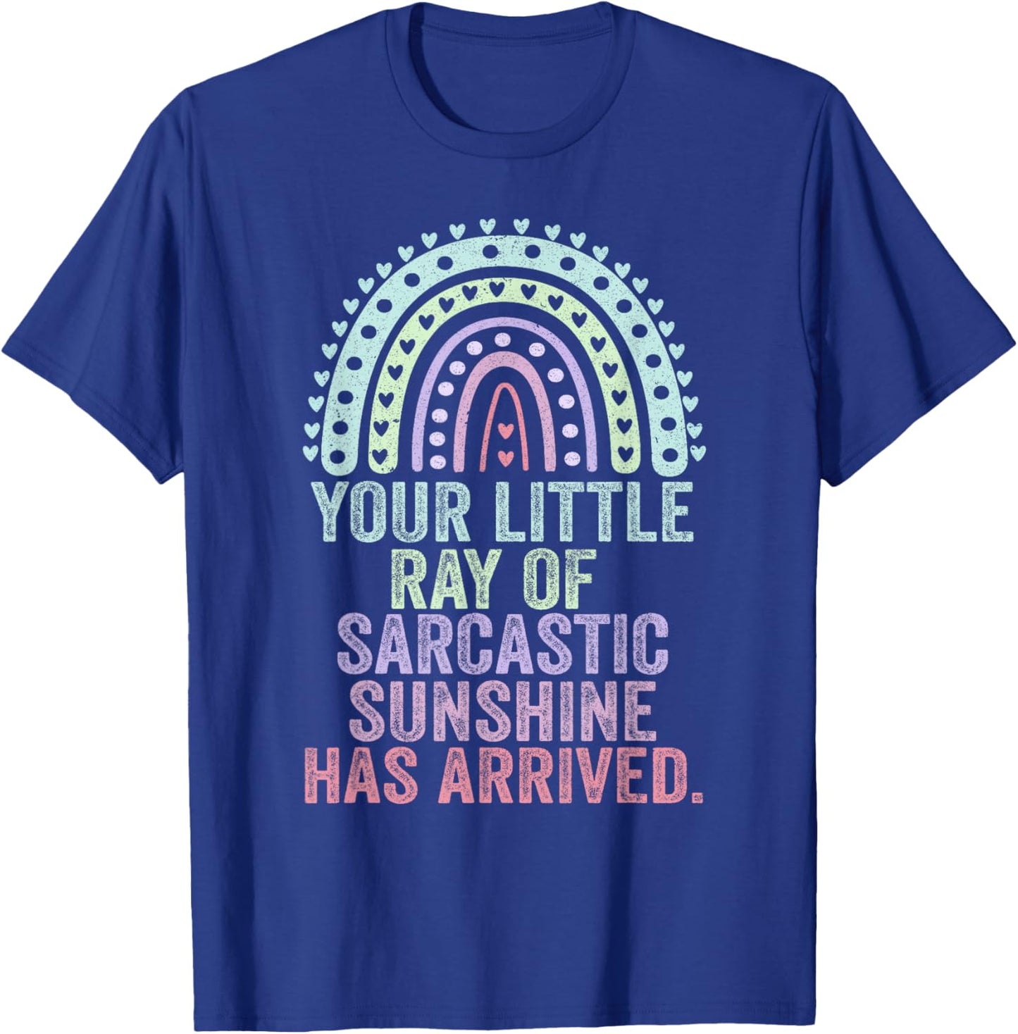 Your Little Ray Of Sarcastic Sunshine Has Arrived T-Shirt - T-Shirt | Royal