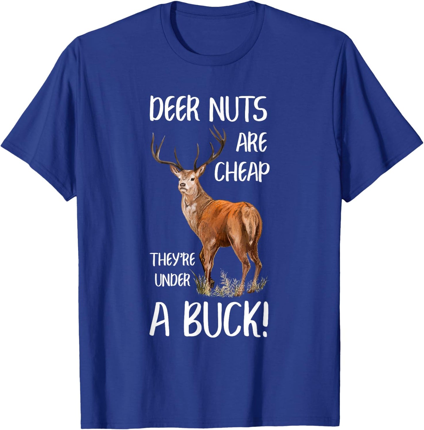 Deer Nuts Are Cheap They're Under A Buck Hunting Hunter T-Shirt - T-Shirt | Royal