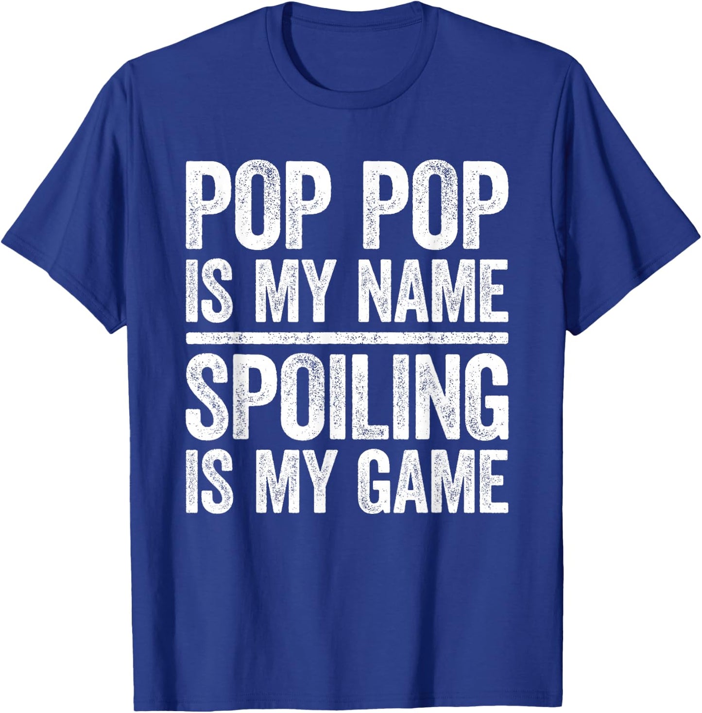Pop Pop Is My Name Spoiling Is My Game Shirt Men Fathers Day T-Shirt - T-Shirt | Royal