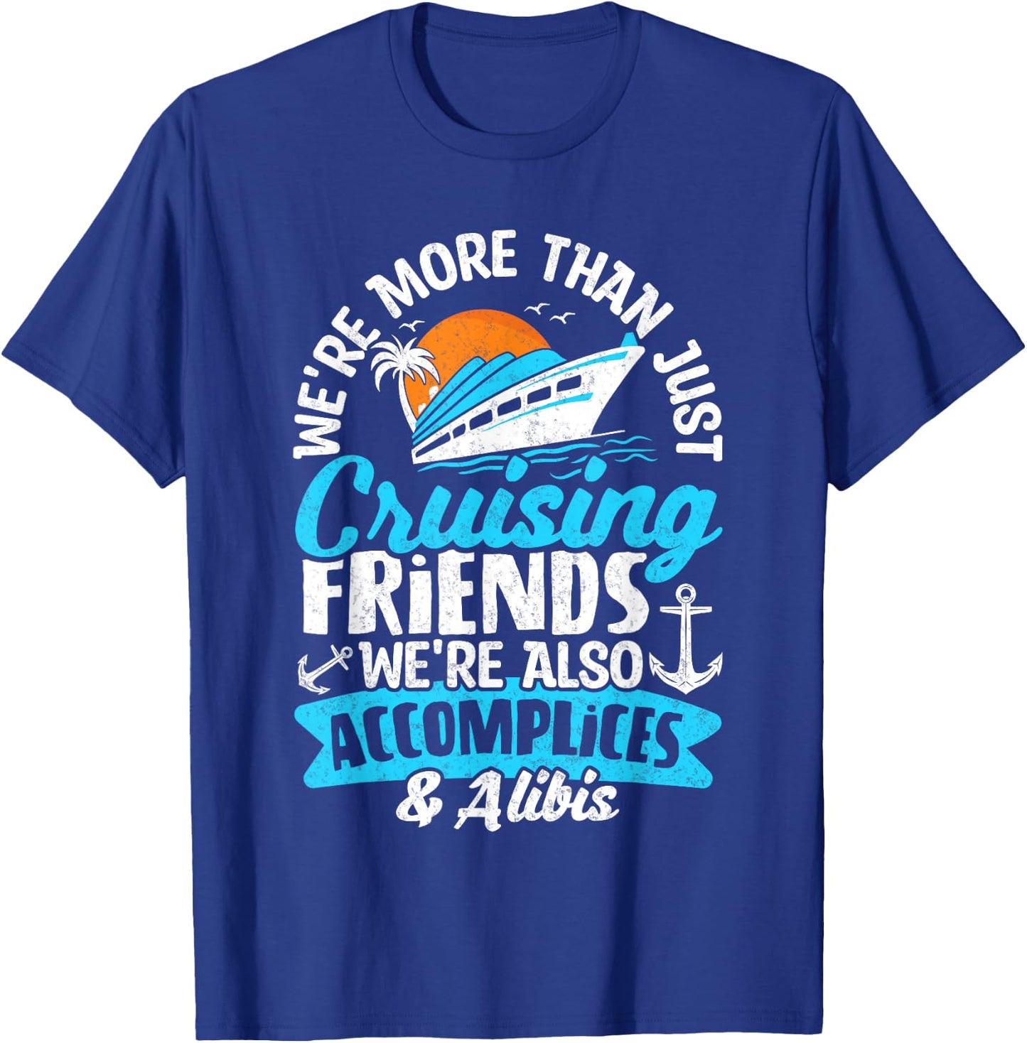 Funny We're More Than Just Cruising Friends Cruise Squad T-Shirt - T-Shirt | Royal