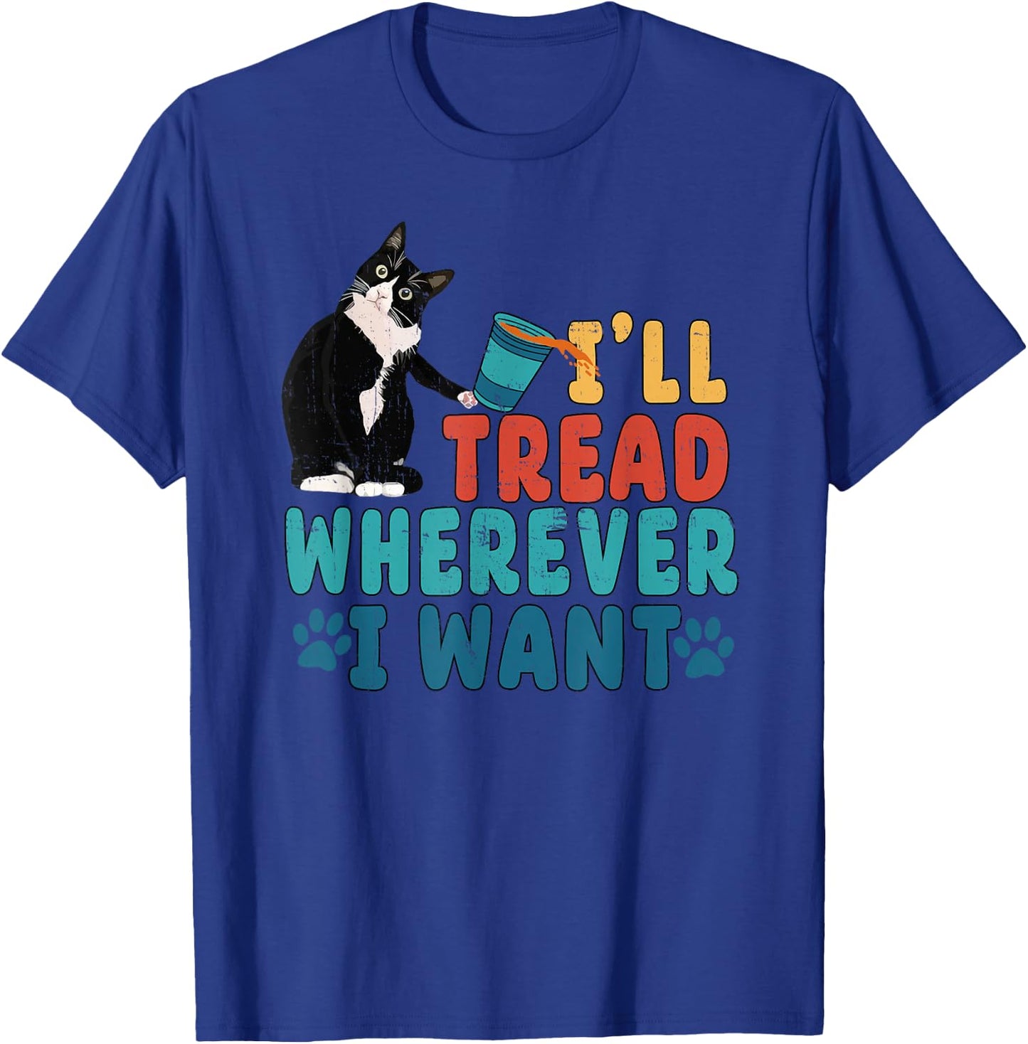 I'll Tread Wherever I Want Funny Cat lover T-Shirt - T-Shirt | Royal