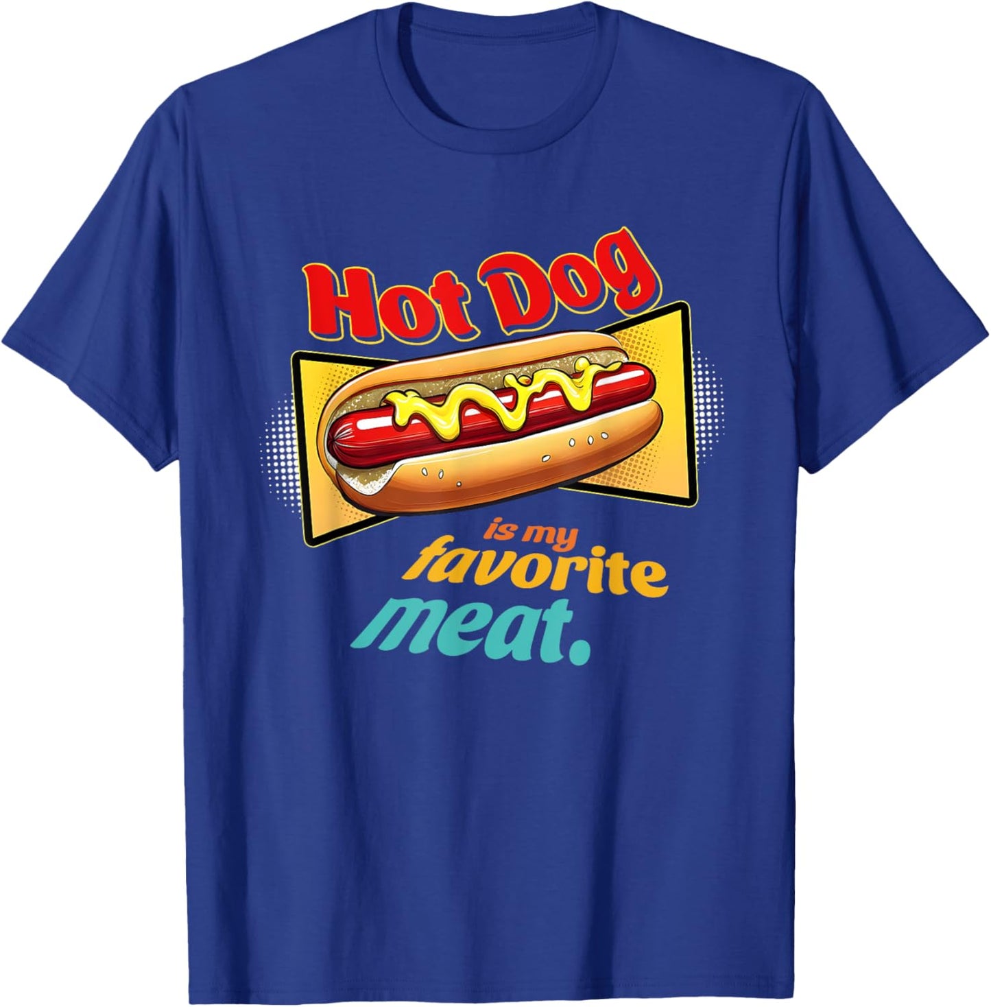 Hot-Dog Is My Favorite Meat Funny Apparel Men Women T-Shirt - T-Shirt | Royal