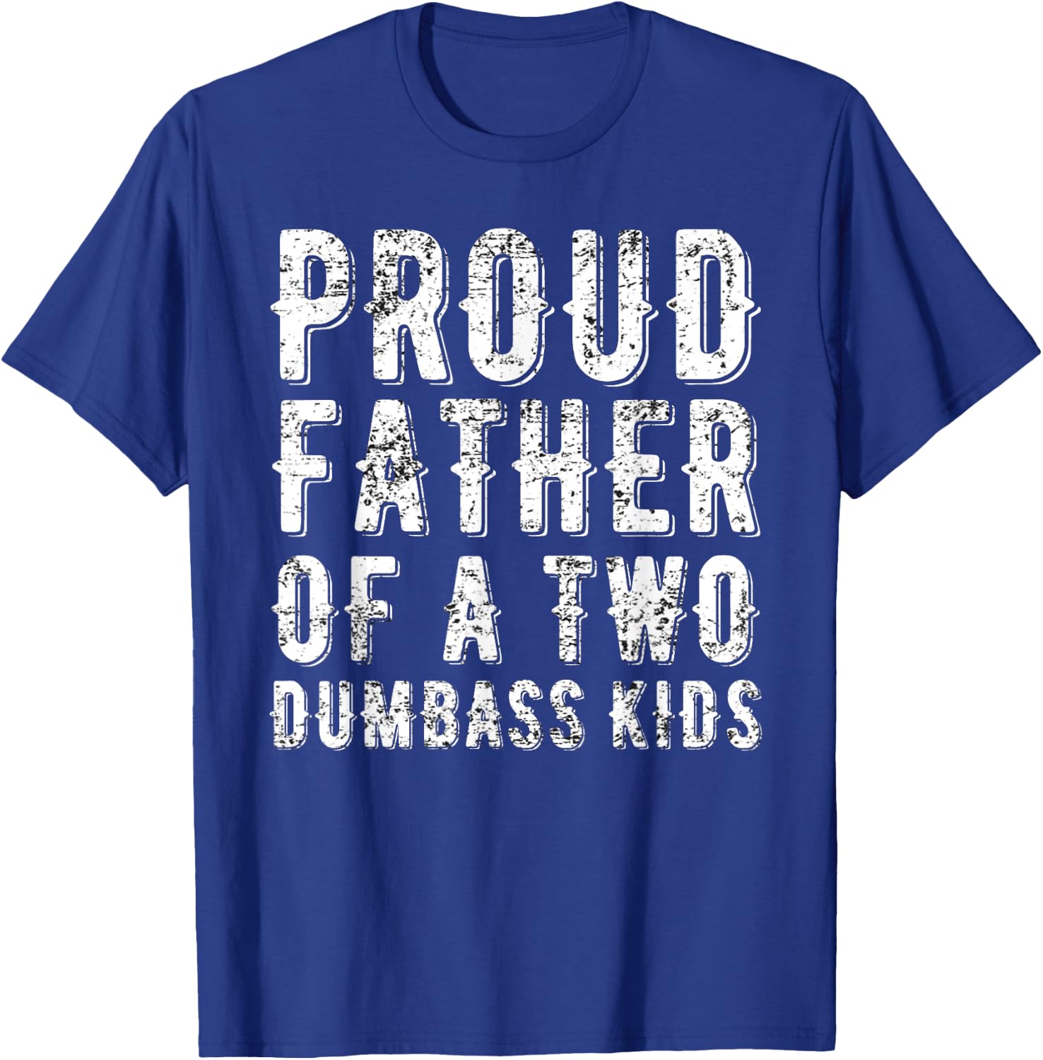 Proud Father Of Two Dumbass Kids Shirt Fathers Day Gift Dad T-Shirt - T-Shirt | Royal