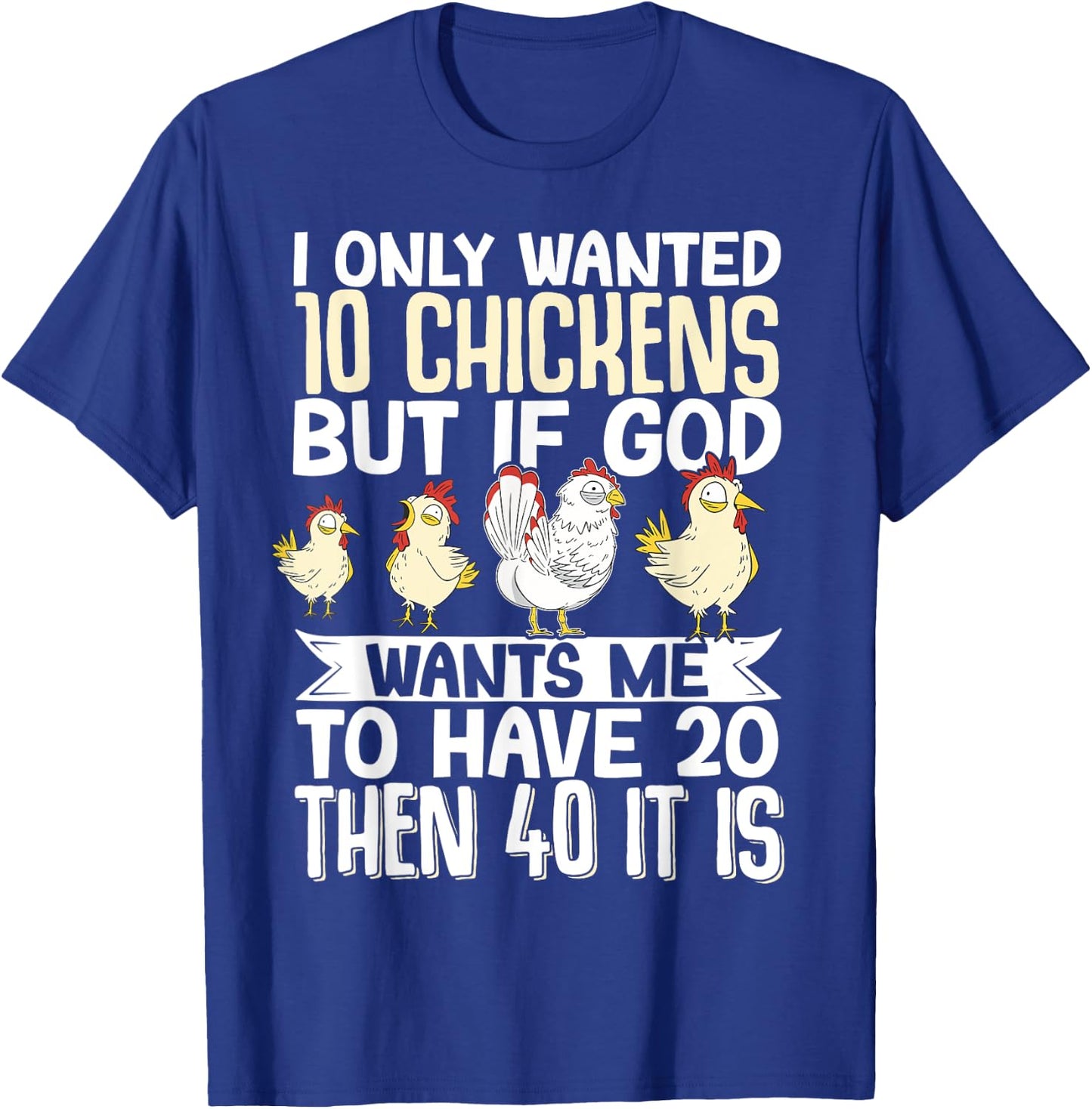 I Only Wanted 10 Chickens But if God Wants Me to Have 20 T-Shirt - T-Shirt | Royal