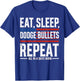 Eat Sleep Dodge Bullets Repeat, Military Police Soldier T-Shirt - T-Shirt | Royal