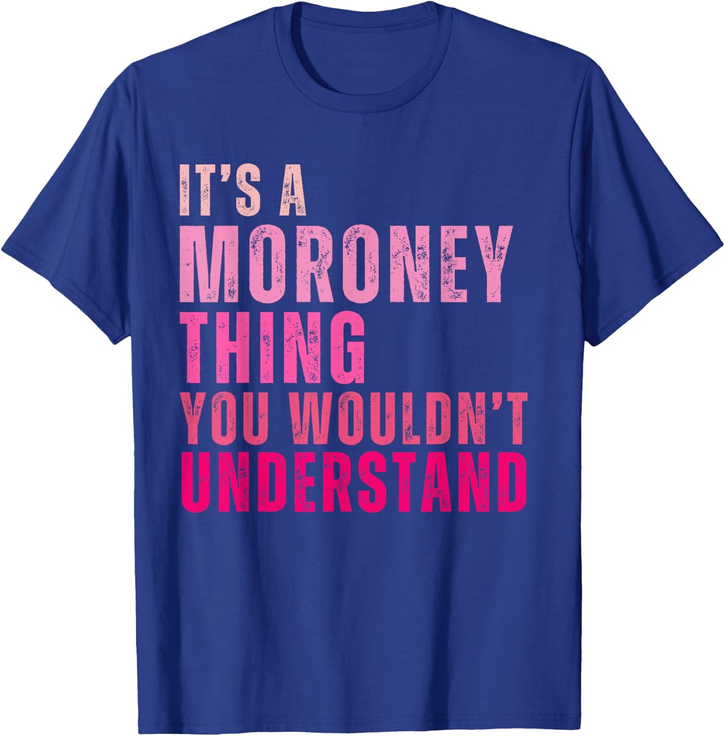 It's A Moroney Thing You Wouldn't Understand Moroney T-Shirt - T-Shirt | Royal