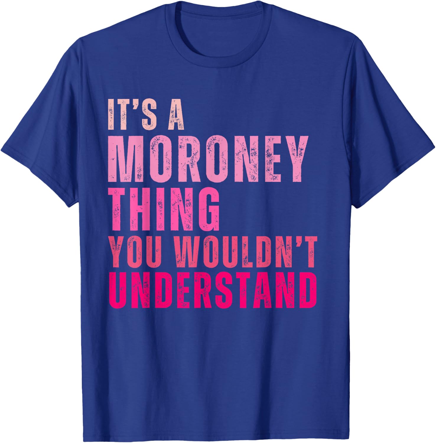 It's A Moroney Thing You Wouldn't Understand Moroney T-Shirt - T-Shirt | Royal