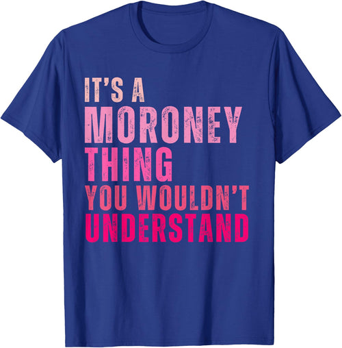 It's A Moroney Thing You Wouldn't Understand Moroney
