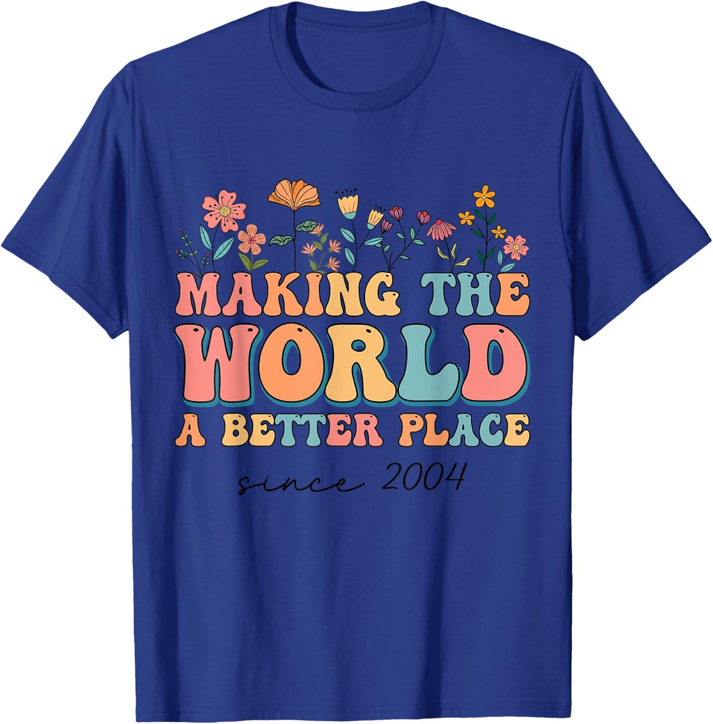 20th Birthday Making The World A Better Place Since 2004 T-Shirt - T-Shirt | Royal