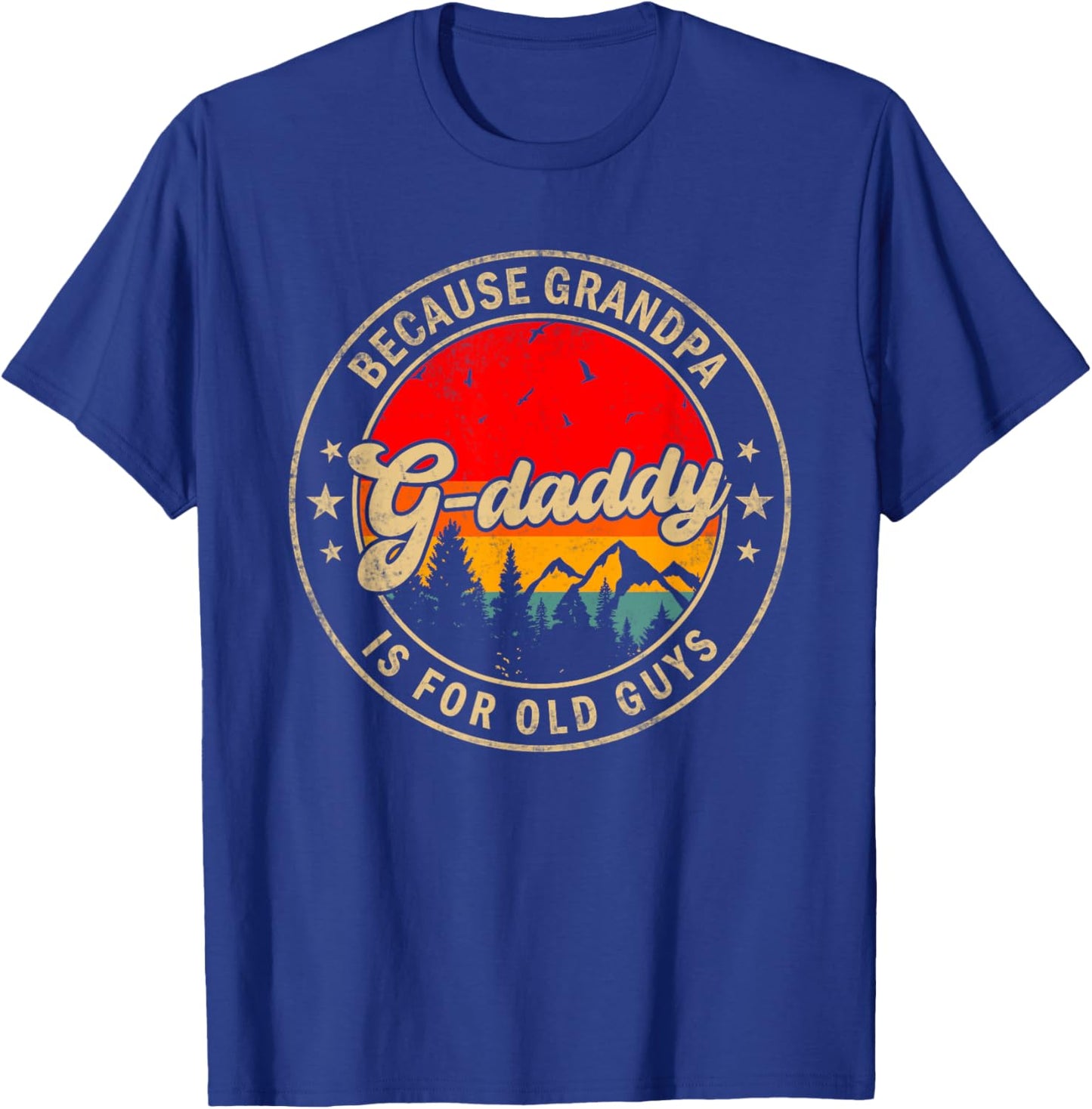 G-daddy Because Grandpa Is For Old Guys for Papa Grandpa T-Shirt - T-Shirt | Royal