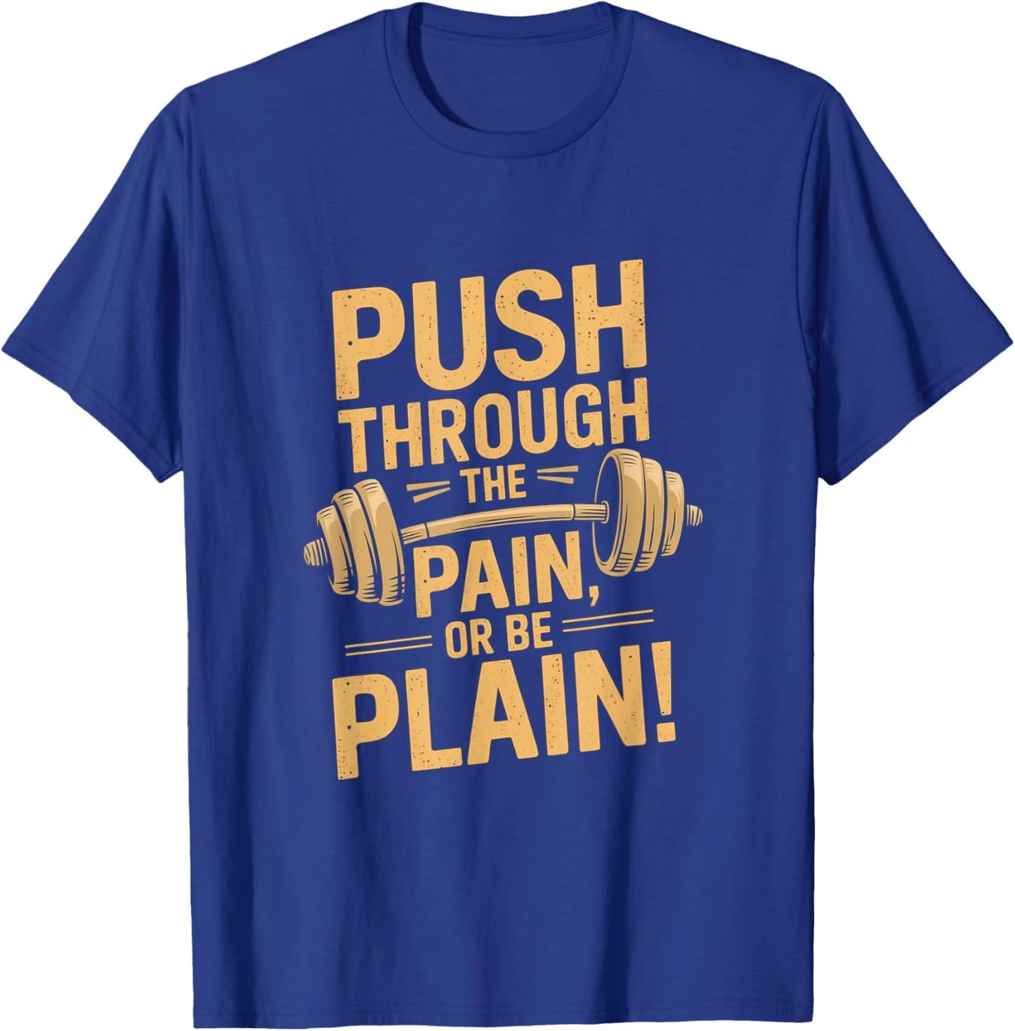 Workout Motivation Quote - Push Through The Pain T-Shirt - T-Shirt | Royal