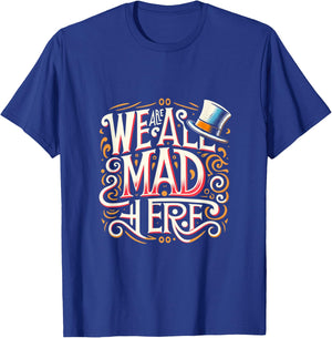 We are all mad here: Whimsical Famous Book & Movie Quote T-Shirt - T-Shirt | Royal