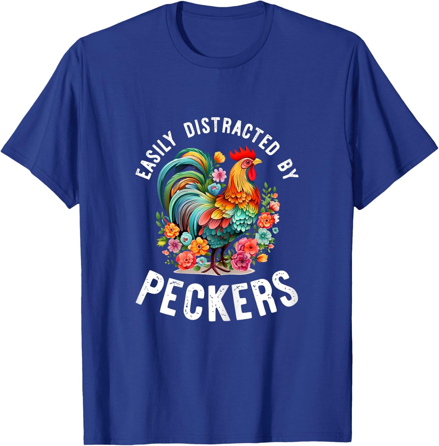Easily Distracted By Peckers Shirt Funny Chicken Lover Gifts T-Shirt - T-Shirt | Royal