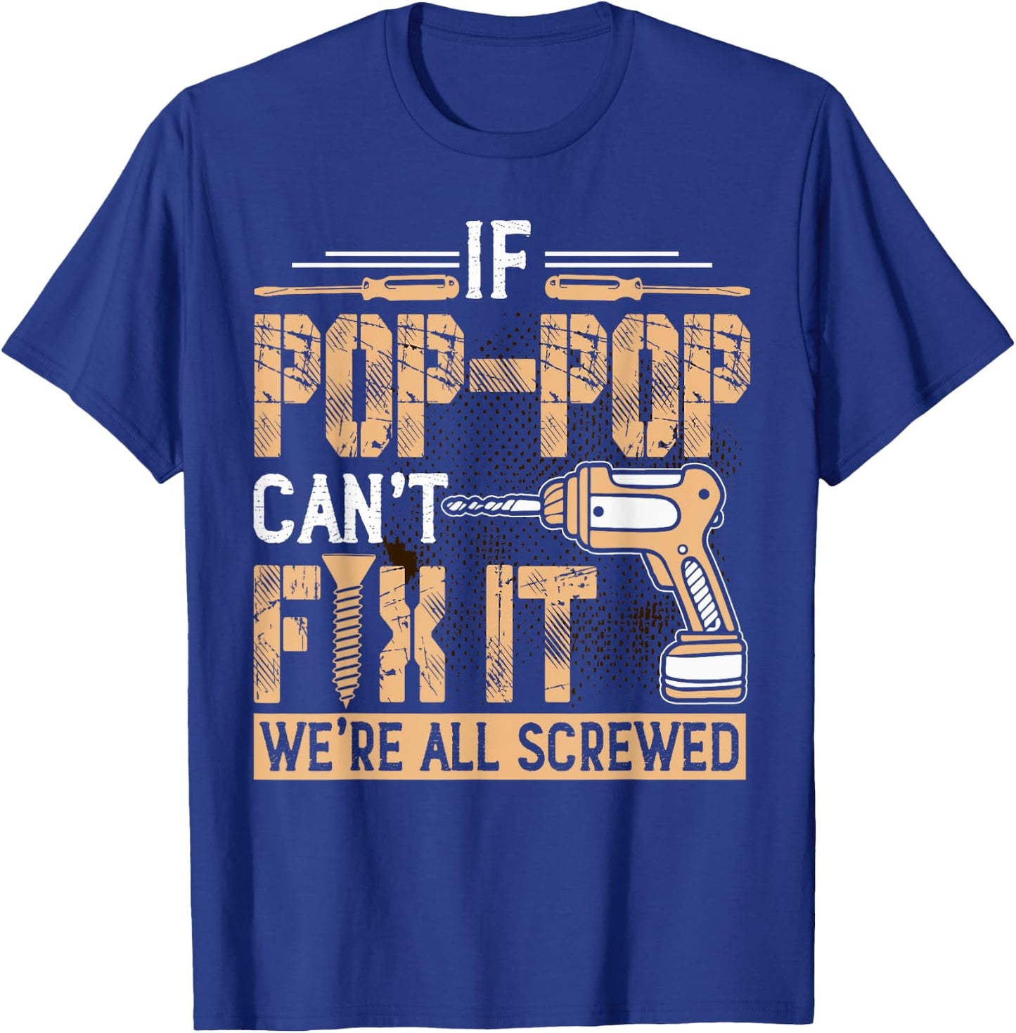 Grandpa - If Pop-Pop Can't Fix It We're All Screwed T-Shirt - T-Shirt | Royal