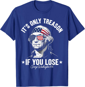 George Washington It's Only Treason If You Lose 4th Of July T-Shirt - T-Shirt | Royal