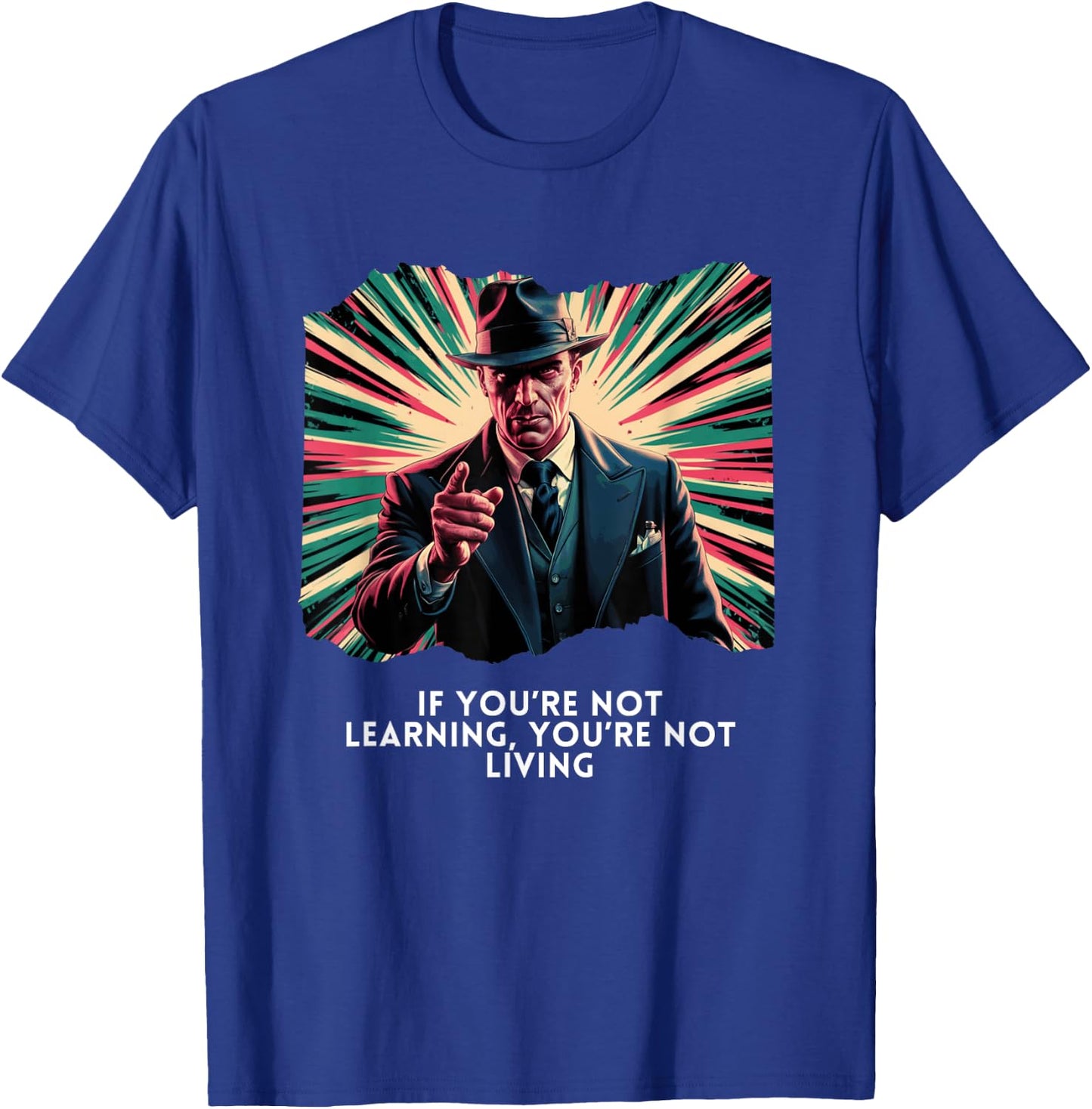 If You're Not Learning, You're Not Living Vintage Mobster T-Shirt - T-Shirt | Royal