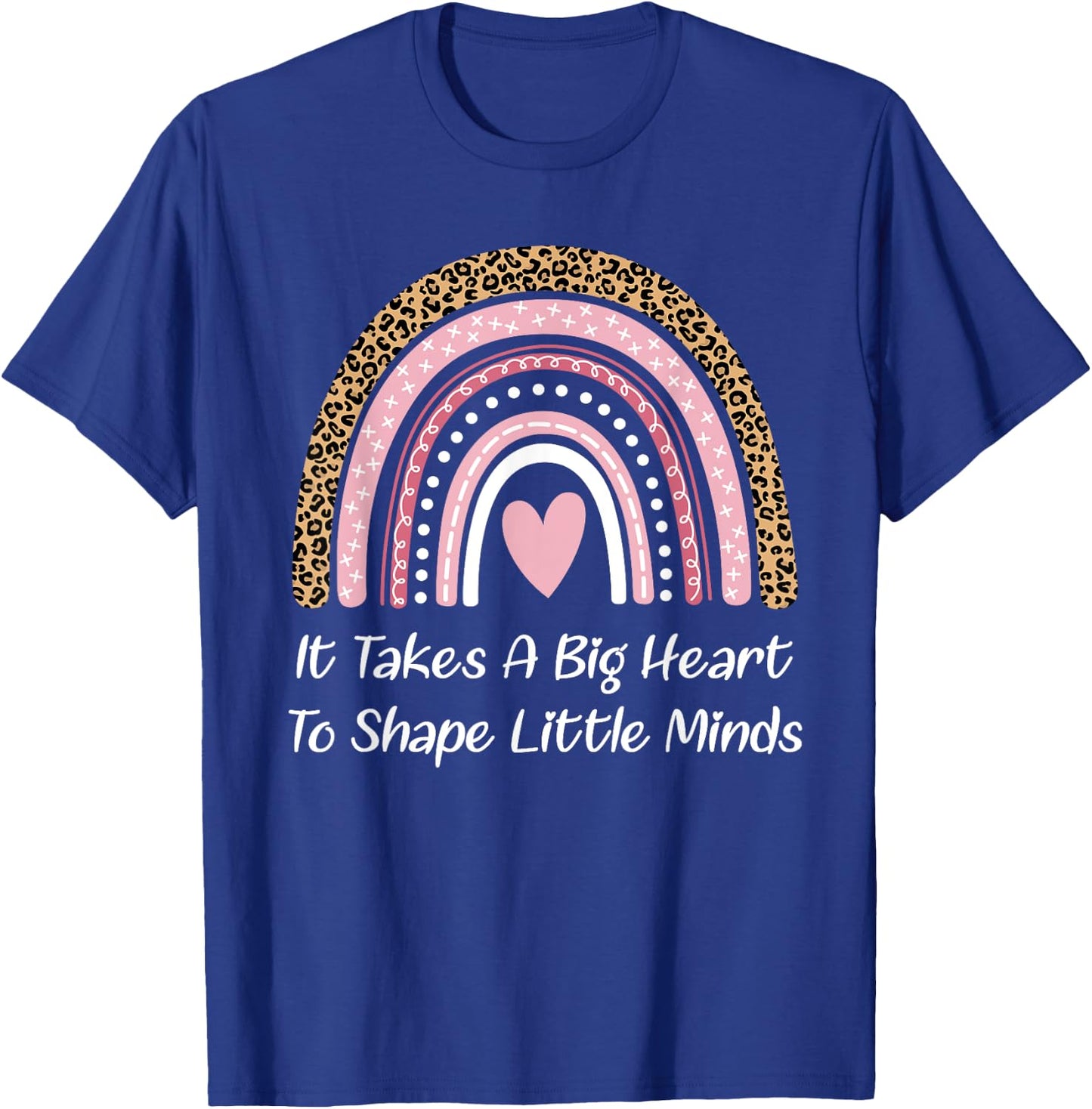 Teacher Rainbow It Takes A Big Heart To Shape Little Minds T-Shirt - T-Shirt | Royal